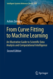 From Curve Fitting to Machine Learning : An Illustrative Guide to Scientific Data Analysis and Computational Intelligence