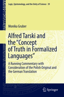 Alfred Tarski and the "Concept of Truth in Formalized Languages" : A Running Commentary with Consideration of the Polish Original and the German Translation