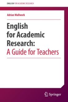 English for Academic Research: A Guide for Teachers, Paperback / softback Book English for Academic Research: A Guide for Teachers, Paperback / softback Book