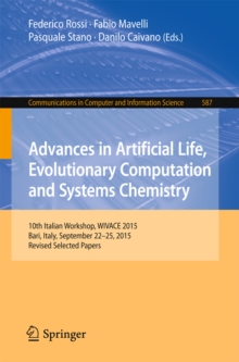 Advances in Artificial Life, Evolutionary Computation and Systems Chemistry : 10th Italian Workshop, WIVACE 2015, Bari, Italy, September 22-25, 2015, Revised Selected Papers