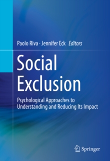 Social Exclusion : Psychological Approaches to Understanding and Reducing Its Impact