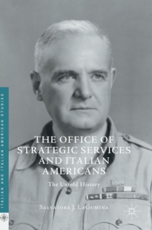 The Office of Strategic Services and Italian Americans : The Untold History, Hardback Book The Office of Strategic Services and Italian Americans : The Untold History, Hardback Book