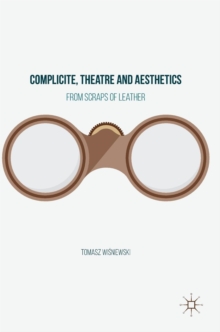 Complicite, Theatre and Aesthetics : From Scraps of Leather