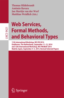 Web Services, Formal Methods, and Behavioral Types : 11th International Workshop, WS-FM 2014, Eindhoven, The Netherlands, September 11-12, 2014, and 12th International Workshop, WS-FM/BEAT 2015, Madri