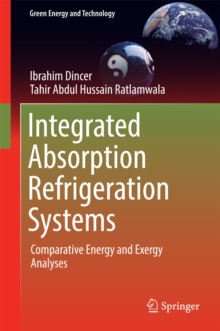 Integrated Absorption Refrigeration Systems : Comparative Energy and Exergy Analyses