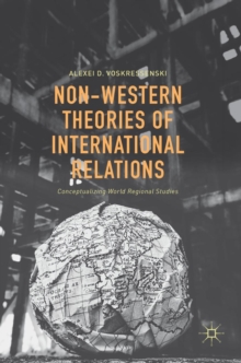 Non-Western Theories of International Relations : Conceptualizing World Regional Studies, Hardback Book Non-Western Theories of International Relations : Conceptualizing World Regional Studies, Hardback Book