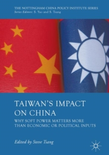 Taiwan's Impact on China : Why Soft Power Matters More Than Economic or Political Inputs, Hardback Book Taiwan's Impact on China : Why Soft Power Matters More Than Economic or Political Inputs, Hardback Book