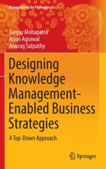 Designing Knowledge Management-Enabled Business Strategies : A Top-Down Approach, Hardback Book Designing Knowledge Management-Enabled Business Strategies : A Top-Down Approach, Hardback Book