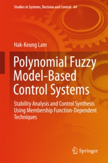 Polynomial Fuzzy Model-Based Control Systems : Stability Analysis and Control Synthesis Using Membership Function Dependent Techniques