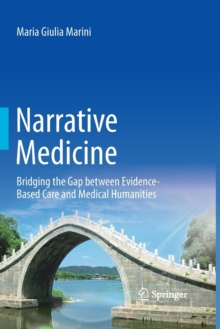 Narrative Medicine : Bridging the Gap between Evidence-Based Care and Medical Humanities