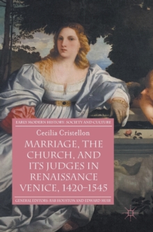 Marriage, the Church, and its Judges in Renaissance Venice, 1420-1545, Hardback Book Marriage, the Church, and its Judges in Renaissance Venice, 1420-1545, Hardback Book