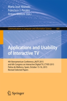 Applications and Usability of Interactive TV : 4th Iberoamerican Conference, jAUTI 2015, and 6th Congress on Interactive Digital TV, CTVDI 2015, Palma de Mallorca, Spain, October 15-16, 2015. Revised