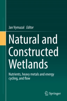 Natural and Constructed Wetlands : Nutrients, heavy metals and energy cycling, and flow