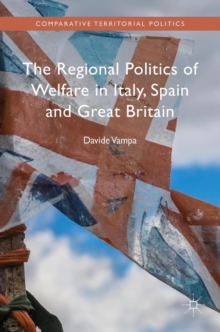 The Regional Politics of Welfare in Italy, Spain and Great Britain, Hardback Book The Regional Politics of Welfare in Italy, Spain and Great Britain, Hardback Book