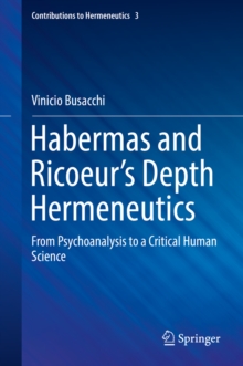 Habermas and Ricoeur's Depth Hermeneutics : From Psychoanalysis to a Critical Human Science