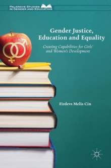 Gender Justice, Education and Equality : Creating Capabilities for Girls' and Women's Development