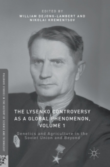 The Lysenko Controversy as a Global Phenomenon, Volume 1 : Genetics and Agriculture in the Soviet Union and Beyond, Hardback Book The Lysenko Controversy as a Global Phenomenon, Volume 1 : Genetics and Agriculture in the Soviet Union and Beyond, Hardback Book