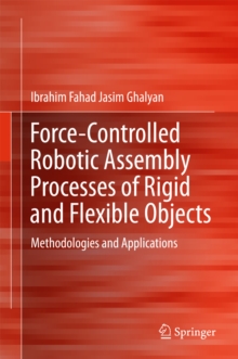 Force-Controlled Robotic Assembly Processes of Rigid and Flexible Objects : Methodologies and Applications