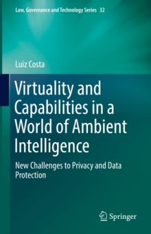 Virtuality and Capabilities in a World of Ambient Intelligence : New Challenges to Privacy and Data Protection