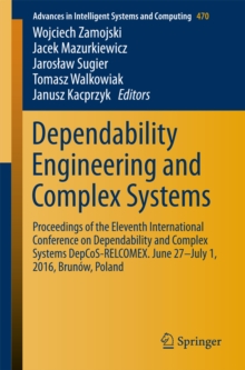 Dependability Engineering and Complex Systems : Proceedings of the Eleventh International Conference on Dependability and Complex Systems DepCoS-RELCOMEX. June 27-July 1, 2016, Brunow, Poland