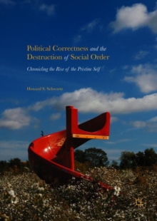 Political Correctness and the Destruction of Social Order : Chronicling the Rise of the Pristine Self