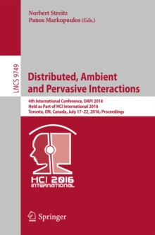 Distributed, Ambient and Pervasive Interactions : 4th International Conference, DAPI 2016, Held as Part of HCI International 2016, Toronto, ON, Canada, July 17-22, 2016, Proceedings