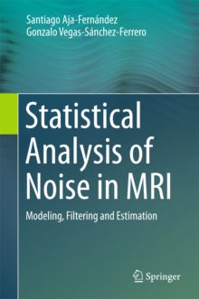 Statistical Analysis of Noise in MRI : Modeling, Filtering and Estimation