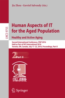 Human Aspects of IT for the Aged Population. Healthy and Active Aging : Second International Conference, ITAP 2016, Held as Part of HCI International 2016 Toronto, ON, Canada, July 17-22, 2016, Procee