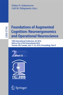 Foundations of Augmented Cognition: Neuroergonomics and Operational Neuroscience : 10th International Conference, AC 2016, Held as Part of HCI International 2016, Toronto, ON, Canada, July 17-22, 2016