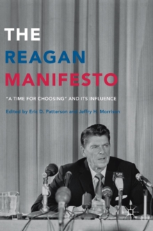 The Reagan Manifesto : "A Time for Choosing" and its Influence, Hardback Book The Reagan Manifesto : "A Time for Choosing" and its Influence, Hardback Book
