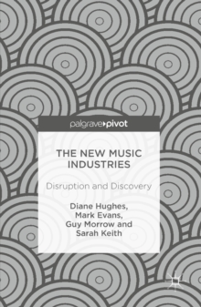 The New Music Industries : Disruption and Discovery