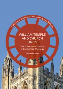 William Temple and Church Unity : The Politics and Practice of Ecumenical Theology