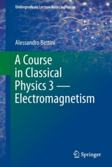 A Course in Classical Physics 3 - Electromagnetism, Paperback / softback Book A Course in Classical Physics 3 - Electromagnetism, Paperback / softback Book