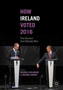 How Ireland Voted 2016 : The Election that Nobody Won, Paperback / softback Book How Ireland Voted 2016 : The Election that Nobody Won, Paperback / softback Book