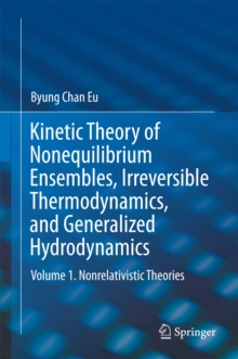 Kinetic Theory of Nonequilibrium Ensembles, Irreversible Thermodynamics, and Generalized Hydrodynamics : Volume 1. Nonrelativistic Theories