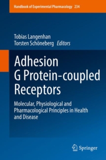 Adhesion G Protein-coupled Receptors : Molecular, Physiological and Pharmacological Principles in Health and Disease