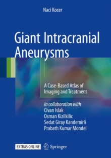 Giant Intracranial Aneurysms : A Case-Based Atlas of Imaging and Treatment