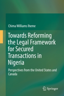 Towards Reforming the Legal Framework for Secured Transactions in Nigeria : Perspectives from the United States and Canada