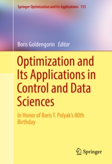 Optimization and Its Applications in Control and Data Sciences : In Honor of Boris T. Polyak's 80th Birthday