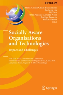 Socially Aware Organisations and Technologies. Impact and Challenges : 17th IFIP WG 8.1 International Conference on Informatics and Semiotics in Organisations, ICISO 2016, Campinas, Brazil, August 1-3