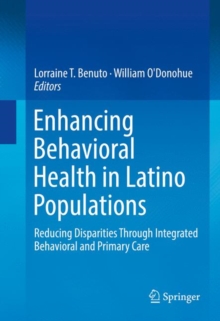 Enhancing Behavioral Health in Latino Populations : Reducing Disparities Through Integrated Behavioral and Primary Care