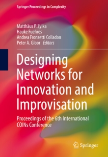 Designing Networks for Innovation and Improvisation : Proceedings of the 6th International COINs Conference