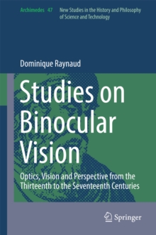 Studies on Binocular Vision : Optics, Vision and Perspective from the Thirteenth to the Seventeenth Centuries