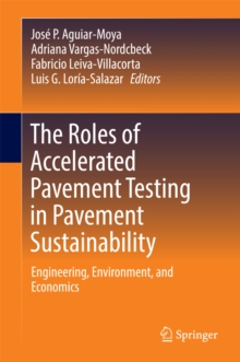 The Roles of Accelerated Pavement Testing in Pavement Sustainability : Engineering, Environment, and Economics