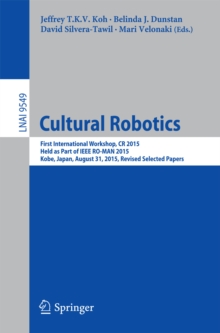 Cultural Robotics : First International Workshop, CR 2015, Held as Part of IEEE RO-MAN 2015, Kobe, Japan, August 31, 2015. Revised Selected Papers