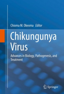 Chikungunya Virus : Advances in Biology, Pathogenesis, and Treatment