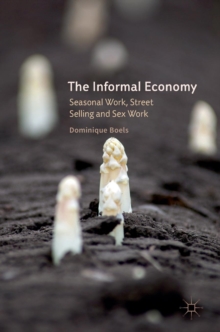 The Informal Economy : Seasonal Work, Street Selling and Sex Work, Hardback Book The Informal Economy : Seasonal Work, Street Selling and Sex Work, Hardback Book