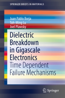 Dielectric Breakdown in Gigascale Electronics : Time Dependent Failure Mechanisms