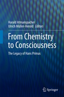 From Chemistry to Consciousness : The Legacy of Hans Primas