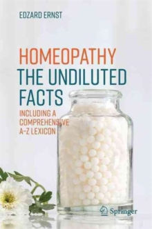 Homeopathy - The Undiluted Facts : Including a Comprehensive A-Z Lexicon, Paperback Book Homeopathy - The Undiluted Facts : Including a Comprehensive A-Z Lexicon, Paperback Book